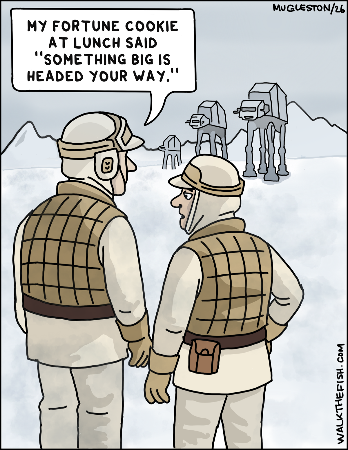 Two bundled-up Rebel soldiers stand on a snowy battlefield as giant four-legged Imperial walkers approach in the distance. One says, &ldquo;My fortune cookie at lunch said &lsquo;Something big is headed your way.&rsquo;&rdquo;