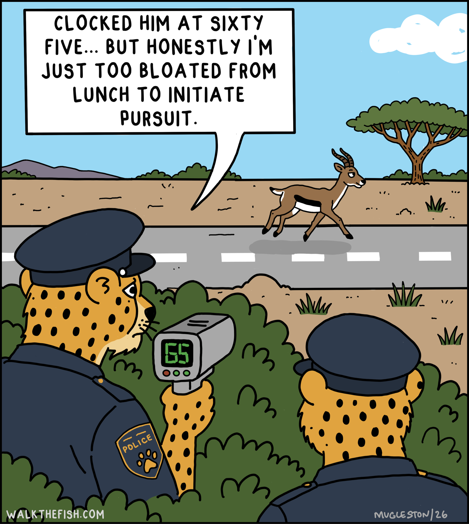 A single-panel cartoon showing two cheetah police officers hiding behind bushes beside a road in the savannah. One officer points a radar gun at a running gazelle and says, &ldquo;Clocked him at sixty five&hellip; but honestly I&rsquo;m just too bloated from lunch to initiate pursuit.&rdquo;