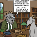 A single-panel cartoon set inside a library. A goat librarian wearing glasses, a cardigan, and a tie sits behind a desk with crumbs scattered around a partially eaten old book. Another goat stands in front of the desk while the librarian says, “I highly recommend the 19th century literature section. The bindings have a nice earthy texture with a hint of leather.”