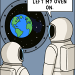 Two astronauts stare back at Earth from space as one suddenly realizes he may have left the oven on back home.