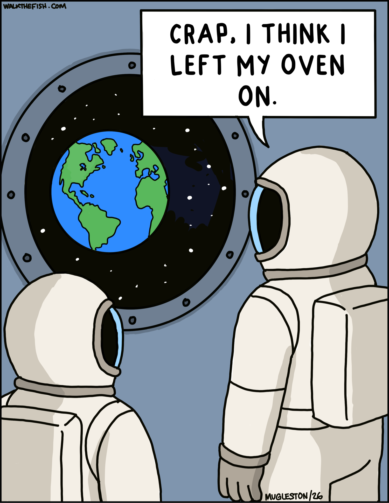 A single-panel cartoon showing two astronauts inside a spacecraft looking out a round window at Earth floating in space. One astronaut says, &ldquo;CRAP, I THINK I LEFT MY OVEN ON.&rdquo; 