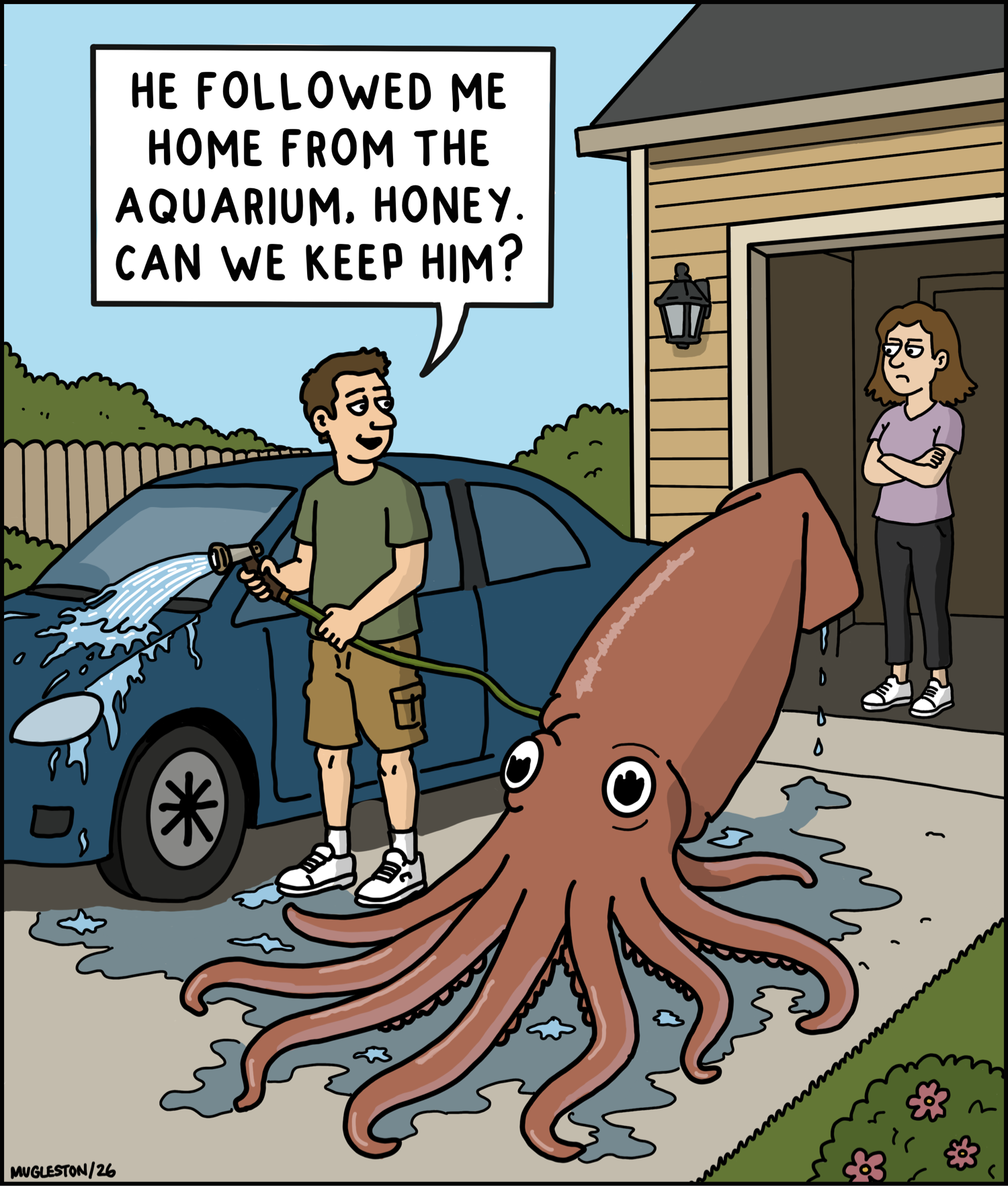 A single-panel cartoon showing a suburban driveway where a man sprays water from a garden hose onto a giant squid sitting beside him. He says, &ldquo;He followed me home from the aquarium, honey. Can we keep him?&rdquo; His unimpressed wife stands in the garage doorway with her arms crossed.