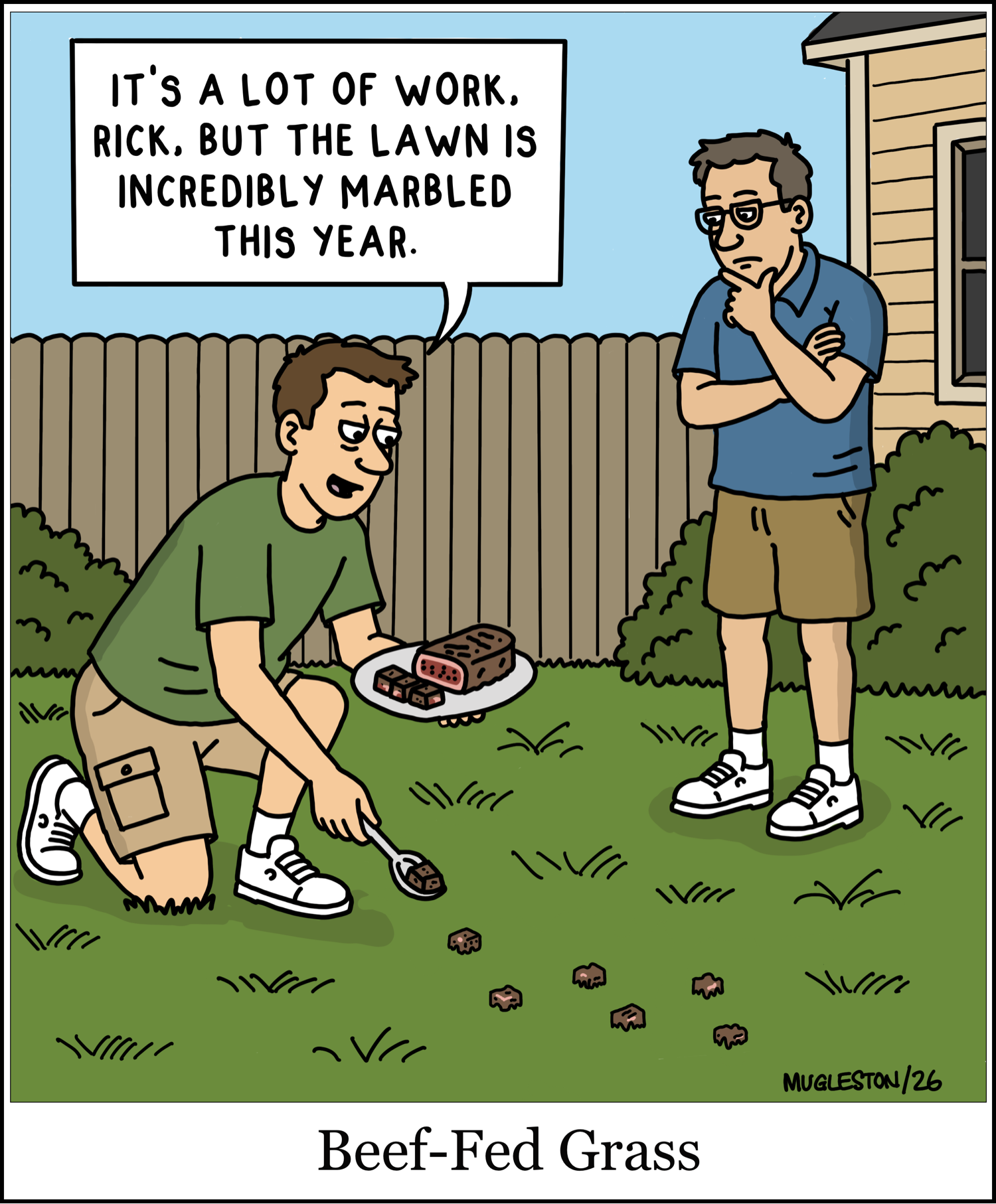 A man kneels in his backyard placing small cubes of steak into the grass with a spoon while holding a plate of beef. Another man watches skeptically. The gardener says, &ldquo;It&rsquo;s a lot of work, Rick, but the lawn is incredibly marbled this year.&rdquo;